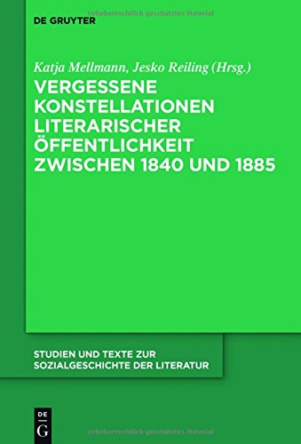 Vergessene Konstellationen literarischer Öffentlichkeit zwischen 1840 und 1885 (Studien und Texte zur Sozialgeschichte der Literatur, Band 142)