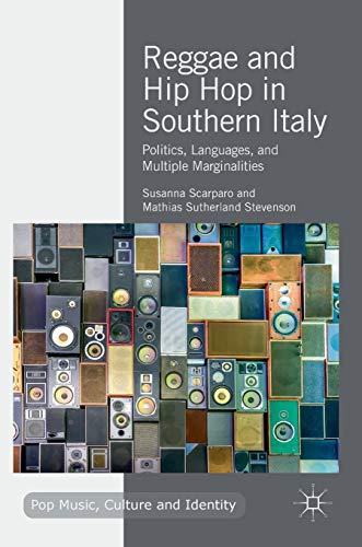 Reggae and Hip Hop in Southern Italy: Politics, Languages, and Multiple Marginalities (Pop Music, Culture and Identity)