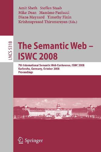 The Semantic Web - ISWC 2008: 7th International Semantic Web Conference, ISWC 2008, Karlsruhe, Germany, October 26-30, 2008, Proceedings (Lecture Notes in Computer Science)