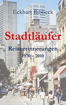 Stadtläufer: Reisen in die Erinnerung