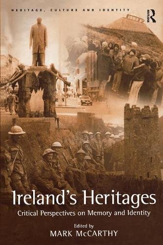 Ireland's Heritages: Critical Perspectives On Memory and Identity (Heritage, Culture and Identity)