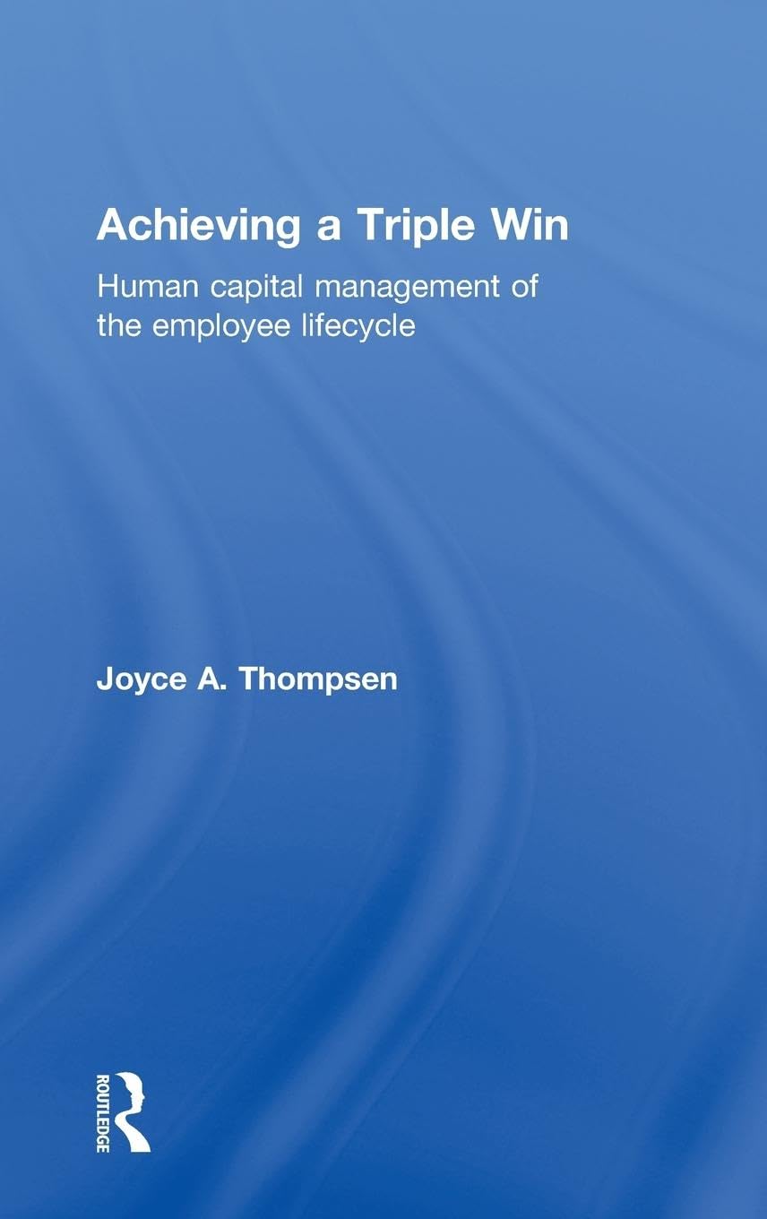 Achieving a Triple Win: Human Capital Management of the Employee Lifecycle
