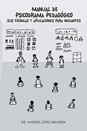 Manual de Psicodrama Pedagógico Sus Técnicas y Aplicaciones para Iniciantes.