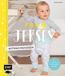 Easy Jersey - Mitwachshosen: Spiel- und Pumphosen für Babys und Kleinkinder nähen – Alle Modelle in den Größen 56 –104