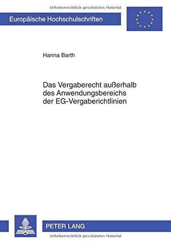 Das Vergaberecht außerhalb des Anwendungsbereichs der EG-Vergaberichtlinien (Europäische Hochschulschriften / European University Studies / Publications Universitaires Européennes)