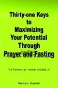 Thirty-one Keys to Maximizing Your Potential Through Prayer and Fasting