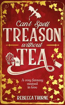 Can't Spell Treason Without Tea: A heart-warming cosy fantasy and an instant Sunday Times bestseller (Tomes & Tea, 1)