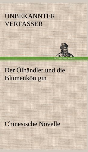 Der Ölhändler und die Blumenkönigin. Chinesische Novelle