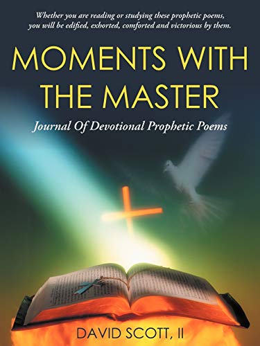 Moments with the Master: Journal of Devotional Prophetic Poems: A Journal of Devotional Prophetic Poems