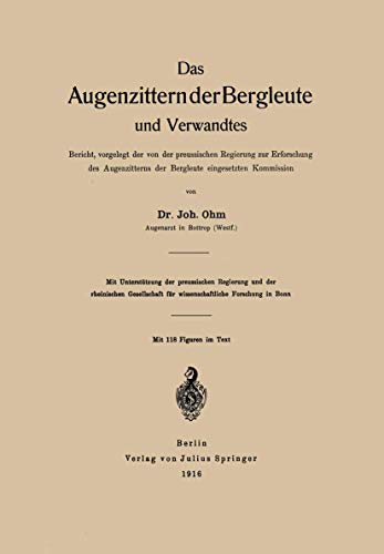Das Augenzittern der Bergleute und Verwandtes: Bericht, Vorgelegt Der Von Der Preussischen Regierung Zur Erforschung Des Augenzitterns Der Bergleute Eingesetzten Kommission