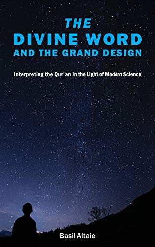 The Divine Word and The Grand Design: Interpreting the Qur'an in the Light of Modern Science