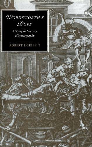 Wordsworth's Pope: A Study in Literary Historiography (Cambridge Studies in Romanticism, Band 17)