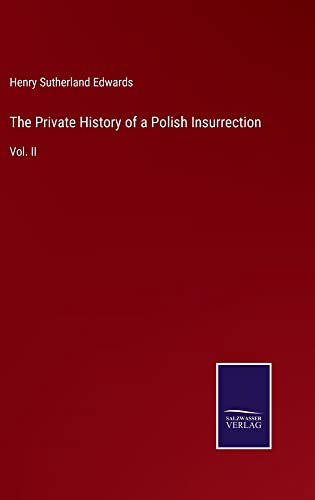 The Private History of a Polish Insurrection: Vol. II
