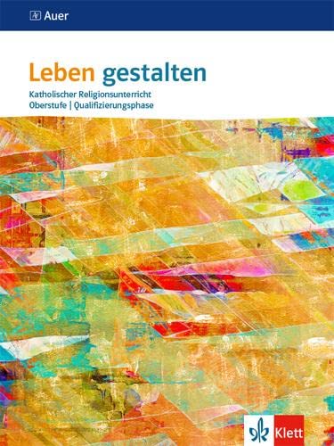 Leben gestalten Oberstufe Qualifikationsphase: Schulbuch 11./12. Schuljahr (G 8), 12./13. Schuljahr (G 9)