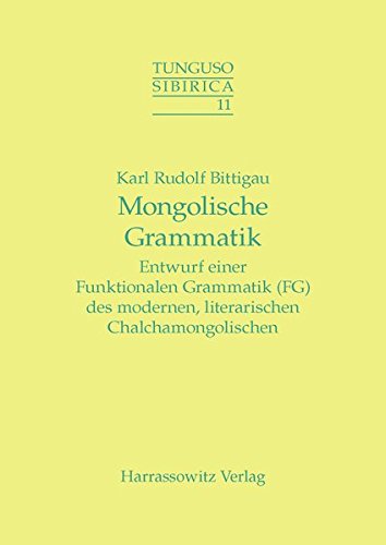 Mongolische Grammatik: Entwurf einer Funktionalen Grammatik (FG) des modernen, literarischen Chalchamongolischen (Tunguso-Sibirica)