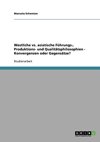 Westliche vs. asiatische Führungs-, Produktions- und Qualitätsphilosophien - Konvergenzen oder Gegensätze?