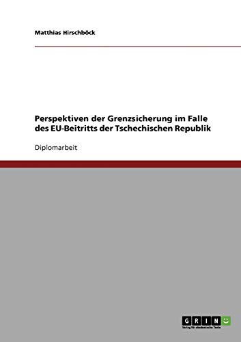 Perspektiven der Grenzsicherung im Falle des EU-Beitritts der Tschechischen Republik: Diplomarbeit