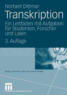 Transkription: Ein Leitfaden mit Aufgaben für Studenten, Forscher und Laien (Qualitative Sozialforschung)