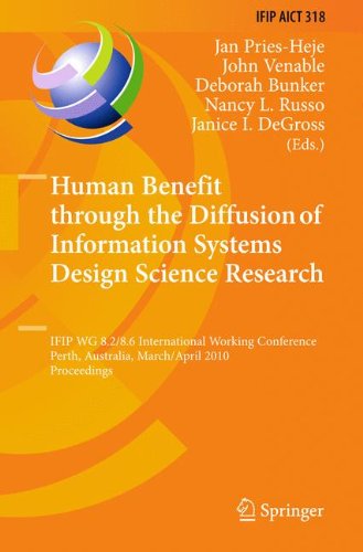 Human Benefit through the Diffusion of Information Systems Design Science Research: IFIP WG 8.2/8.6 International Working Conference, Perth, ... in Information and Communication Technology)