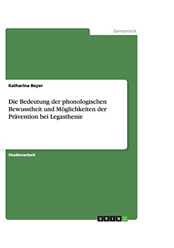 Die Bedeutung der phonologischen Bewusstheit und Möglichkeiten der Prävention bei Legasthenie