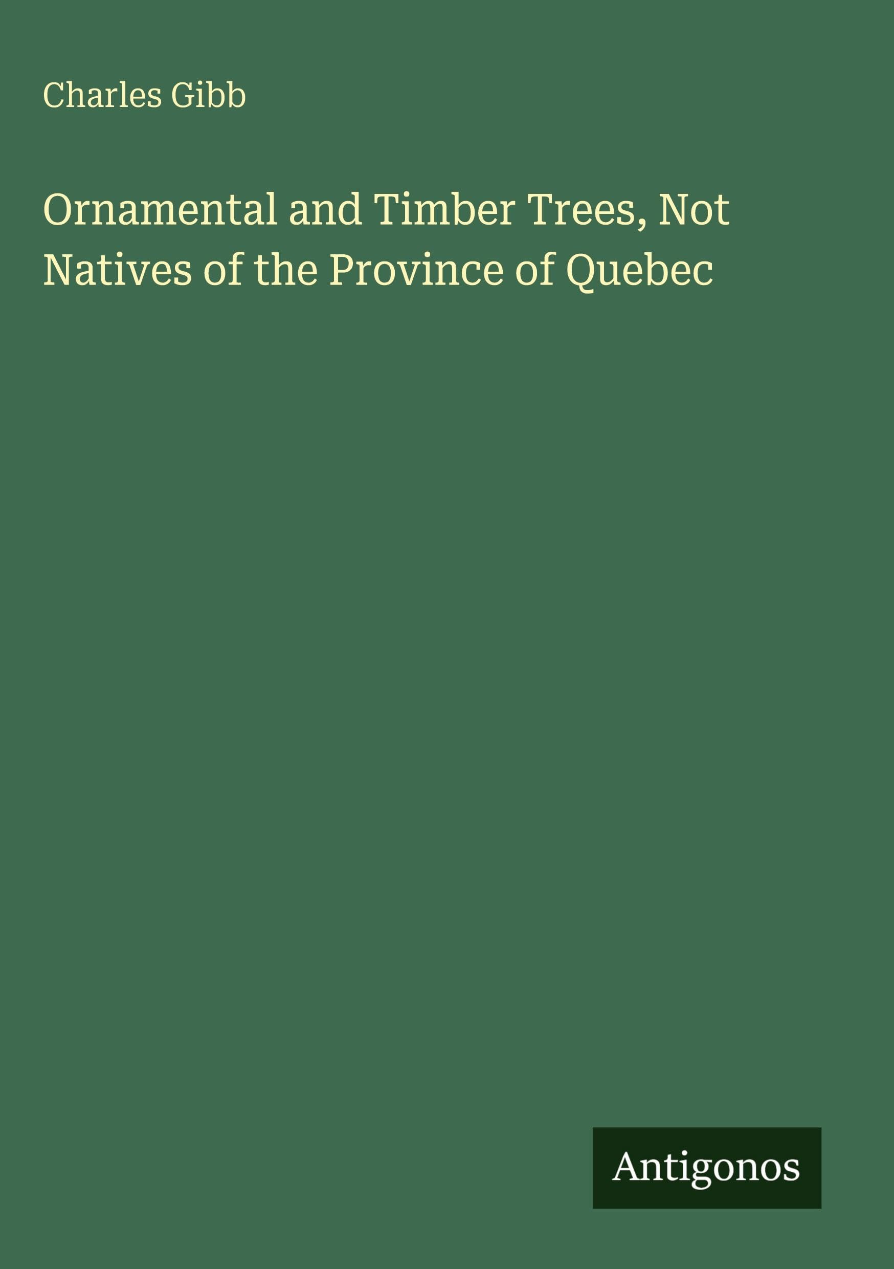 Ornamental and Timber Trees, Not Natives of the Province of Quebec