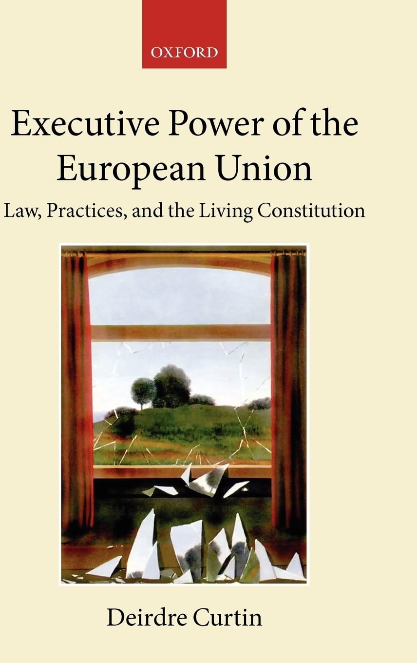 Executive Power in the European Union: Law, Practice, and Constitutionalism (The Collected Courses of the Academy of European Law)
