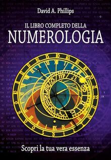 Il libro completo della numerologia. Scopri la tua vera essenza