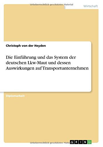 Die Einführung und das System der deutschen Lkw-Maut und dessen Auswirkungen auf Transportunternehmen