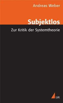 Subjektlos: Zur Kritik der Systemtheorie
