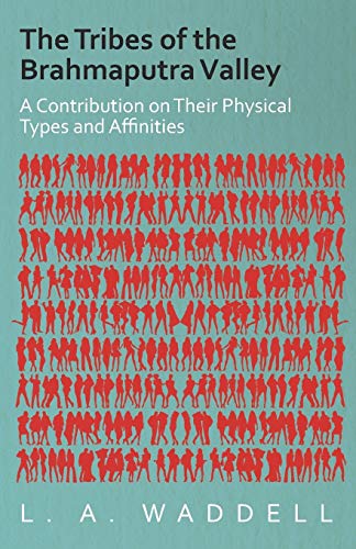 The Tribes of the Brahmaputra Valley - A Contribution on Their Physical Types and Affinities