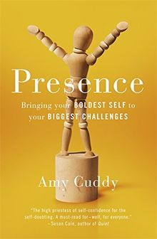 Presence: Bringing Your Boldest Self to Your Biggest Challenges