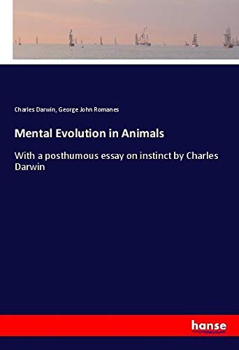 Mental Evolution in Animals: With a posthumous essay on instinct by Charles Darwin