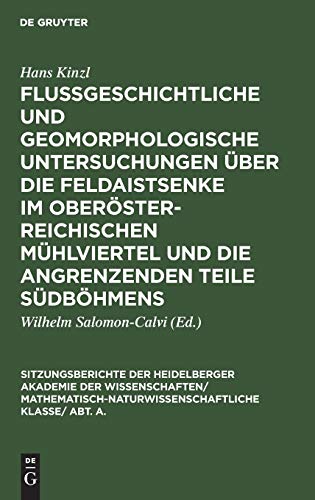 Flußgeschichtliche und geomorphologische Untersuchungen über die Feldaistsenke im oberösterreichischen Mühlviertel und die angrenzenden Teile ... Wissenschaften, 1930, 4)