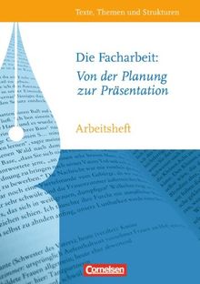 Texte, Themen und Strukturen - Arbeitshefte - Abiturvorbereitung - Themenhefte: Die Facharbeit: Von der Planung zur Präsentation: Arbeitsheft mit eingelegtem Lösungsheft