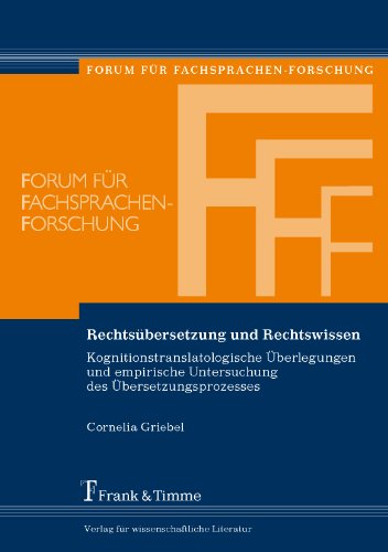 Rechtsübersetzung und Rechtswissen: Kognitionstranslatologische Überlegungen und empirische Untersuchung des Übersetzungsprozesses