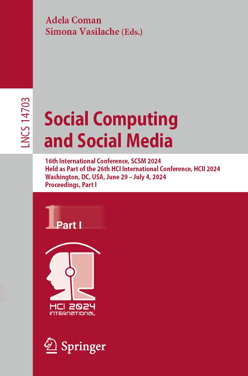 Social Computing and Social Media: 16th International Conference, SCSM 2024, Held as Part of the 26th HCI International Conference, HCII 2024, ... Notes in Computer Science, Band 14703)