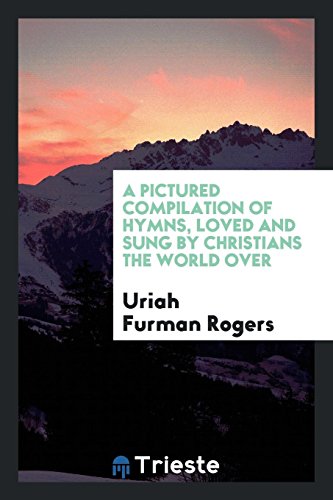 A Pictured Compilation of Hymns, Loved and Sung by Christians the World Over