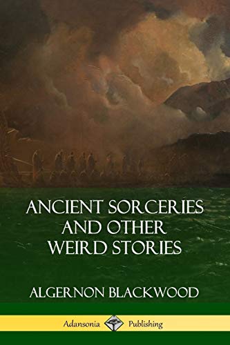 Algernon Blackwood Ancient Sorceries And Other Weird Stories