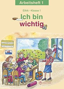 Ich bin wichtig: Ethik Klasse 1 Arbeitsheft