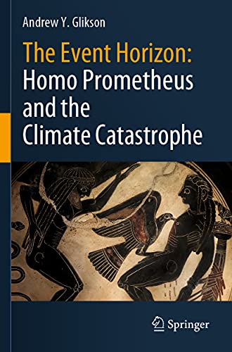The Event Horizon Homo Prometheus and the Climate Catastrophe - Andrew Y Glikson Kartoniert (TB)