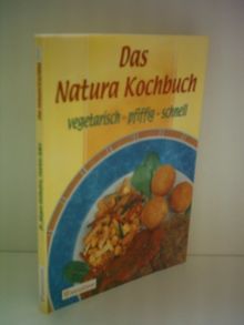 Das Natura-Kochbuch: Vegetarisch - pfiffig - schnell