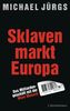 Sklavenmarkt Europa: Das Milliardengeschäft mir der Ware Mensch