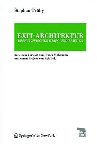 Exit-Architektur. Design zwischen Krieg und Frieden: Mit einem Vorwort von Heiner Mühlmann und einem Projekt von Exit Ltd.