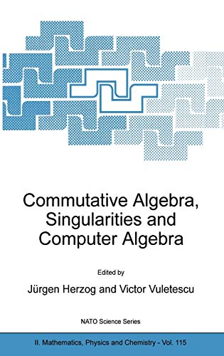 Commutative Algebra, Singularities and Computer Algebra: Proceedings of the NATO Advanced Research Workshop on Commutative Algebra, Singularities and ... Physics and Chemistry, 115, Band 115)