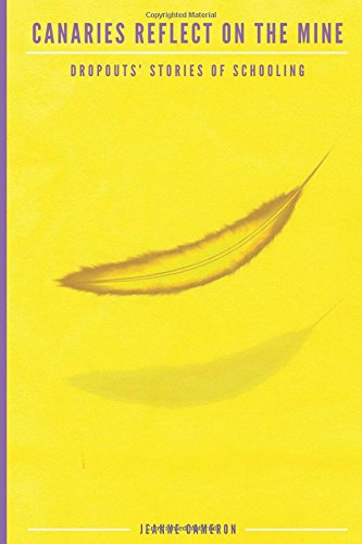 Canaries Reflect on the Mine: Dropouts' Stories of Schooling (Research for Social Justice: Personal-Passionate-Participato)