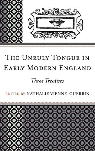 The Unruly Tongue in Early Modern England: Three Treatises