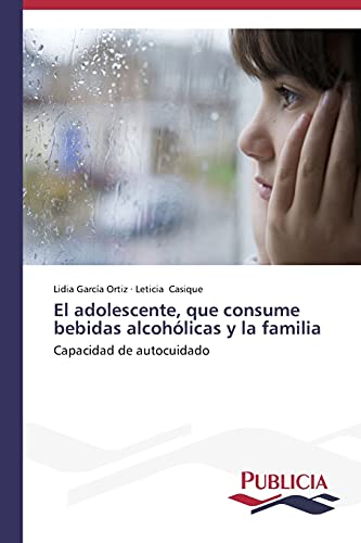 El adolescente, que consume bebidas alcohólicas y la familia: Capacidad de autocuidado