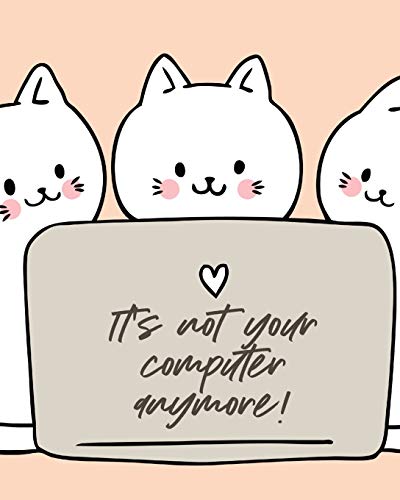 It's Not Your Computer Anymore: Cat Co-Worker | Funny At Home Pet Lover Gift | Feline | Cat Lover | Furry Co-Worker | Meow