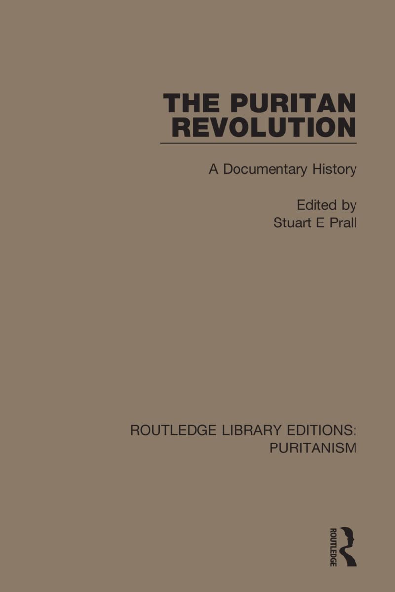 The Puritan Revolution: A Documentary History (Routledge Library Editions: Puritanism, Band 8)