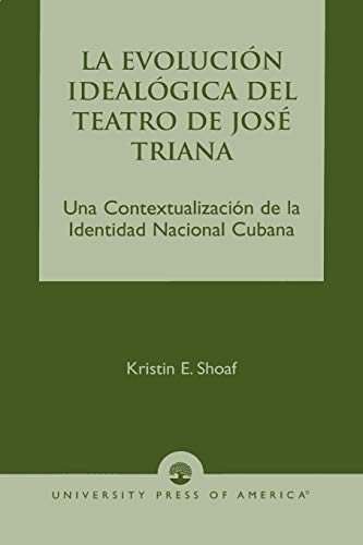 La Evoluci-n Ideal-gica del Teatro de JosZ Triana: Una Contextualizaci-n de la Identidad Nacional Cubana